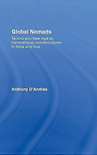 Global Nomads: Techno and New Age as Transnational Countercultures in Ibiza and Goa