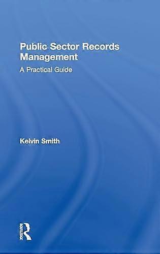 Public Sector Records Management: A Practical Guide