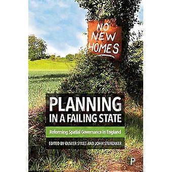 Planning in a Failing State Reforming Spatial Governance in England