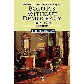 Politik ohne Demokratie 1815-1914 (Blackwell klassischen Geschichten von England)
