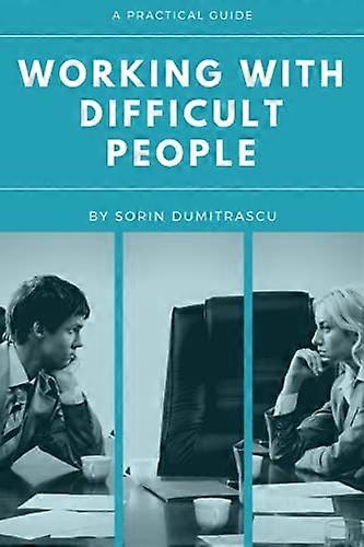 Working with Difficult People: A Practical Guide (Strategic)
