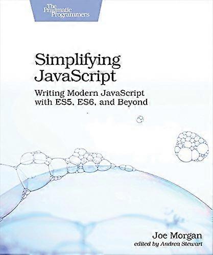 Simplifying JavaScript: Writing Modern JavaScript with Es5, Es6, and Beyond