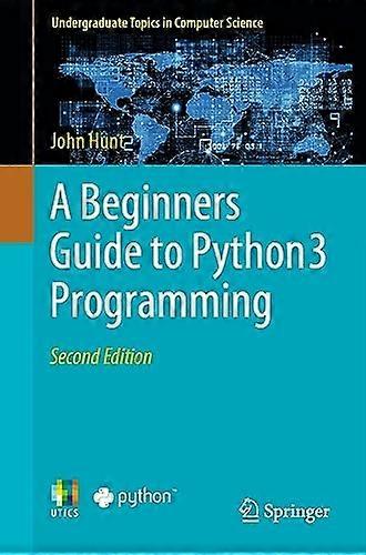 A Beginners Guide to Python 3 Programming (Undergraduate Topics in Computer Science)