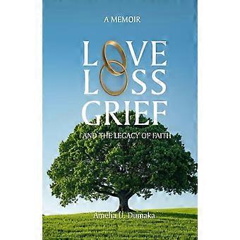 Love, Loss, Grief and the Legacy of Faith