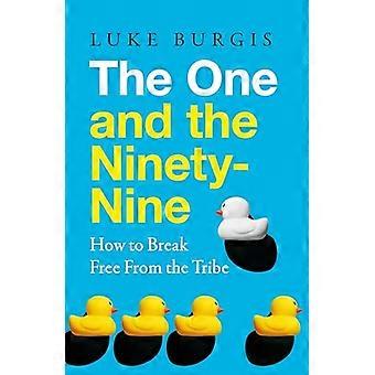 The One and the Ninety Nine How to Break Free from the Tribe