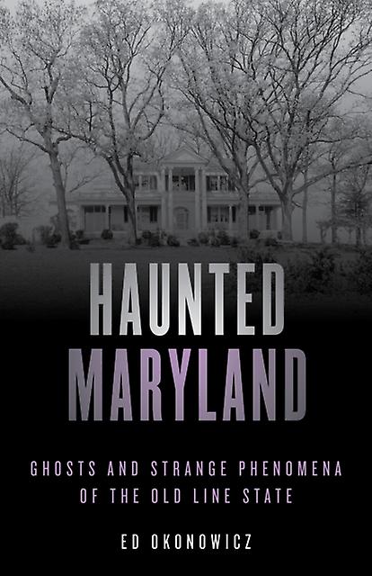 Haunted Maryland by Ed Okonowicz Paperback Book