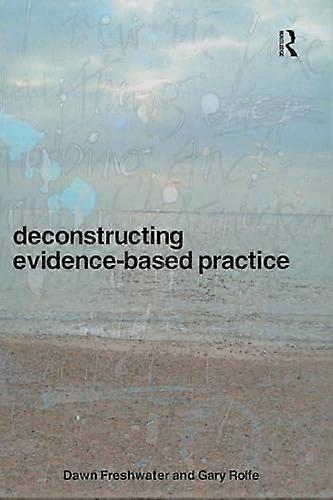 Deconstructing Evidence Based Practice