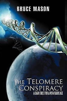 The Telomere Conspiracy A Dark Tale For A New Dark Age