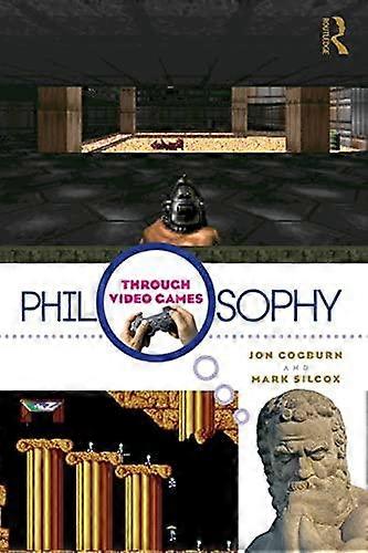 Philosophy Through Video Games - Jon Cogburn