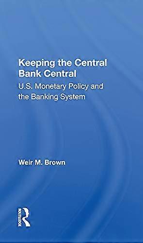 Keeping The Central Bank Central: U.S. Monetary Policy And The Banking System