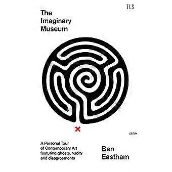 Imaginary Museum: A Personal Tour of Contemporary Art med spøkelser, nakenhet og uenigheter