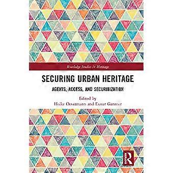 Sicherung des städtischen Erbes: Agenten, Zugang und Versicherheitlichung (Routledge Studies in Heritage)