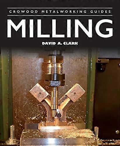 Milling (Crowood Metalworking Guides)