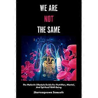 Nous ne sommes pas les mêmes : le guide de mode de vie sur la mélanine pour la nutrition, le bien-être mental et spirituel