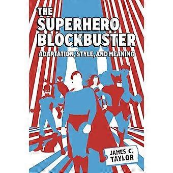 The Superhero Blockbuster Adaptation Style and Meaning