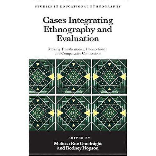 Cases Integrating Ethnography and Evaluation Making Transformative, Intersectional, and Comparative Connections