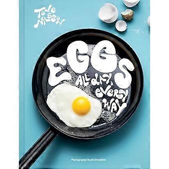 Eier: Den ganzen Tag, in jeder Zubereitungsart (Rezepte und Techniken)