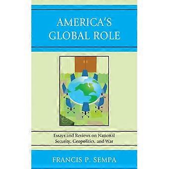 O Papel Global dos Estados Unidos: Ensaios e Resenhas sobre Geopolítica da Segurança Nacional - Francis P. Sempa - Capa Dura - Livro em Inglês - História