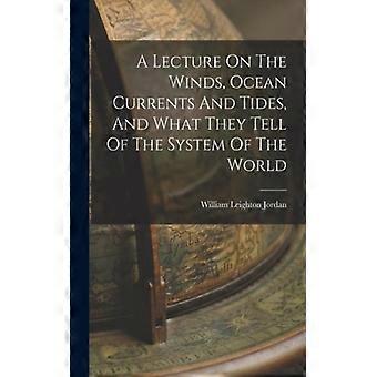 A Lecture On The Winds Ocean Currents And Tides And What They Tell Of The - William Leighton Jordan - Paperback - English Book - History