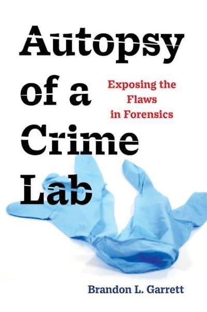 Autopsy Of A Crime Lab by Brandon L. Garrett Paperback Book