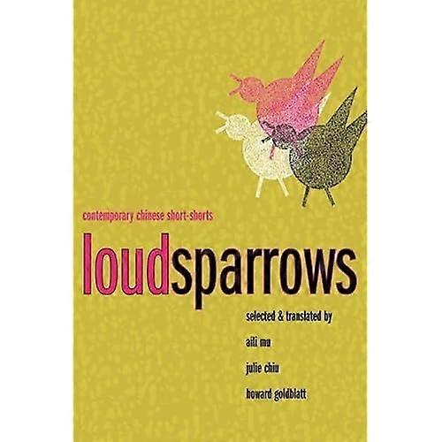 Loud Sparrows: Contemporary Chinese Short-Shorts