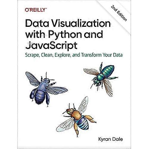 Datenvisualisierung mit Python und JavaScript 2e: Scrapen, Bereinigen, Untersuchen und Transformieren Ihrer Daten