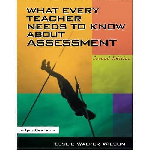 What Every Teacher Needs to Know about Assessment