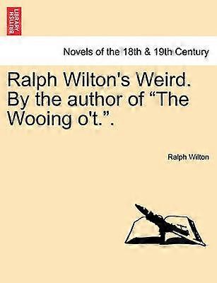 Ralph Wilton's Weird By the author of The Wooing o't