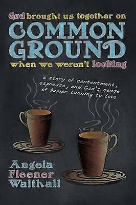 God Brought Us Together on Common Ground When We Weren't Looking