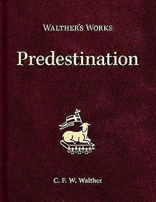 Walther's Works: Predestination