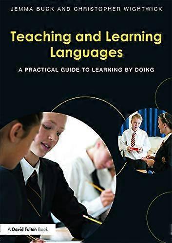 Teaching and Learning Languages A practical guide to learning by doing