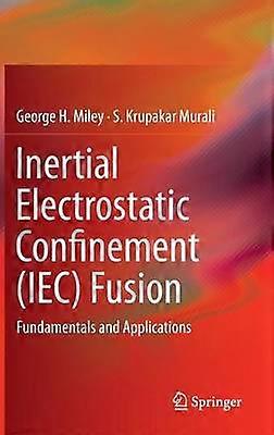 Inertial Electrostatic Confinement (IEC) Fusion
