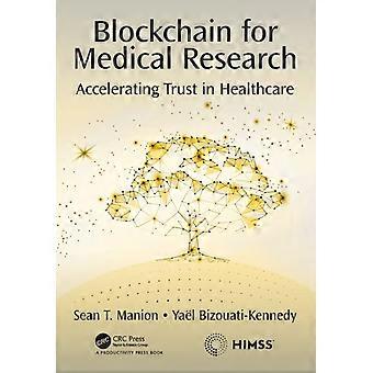 Blockchain For Medical Research Accelerating Trust In Healthcare - Sean T. Manion