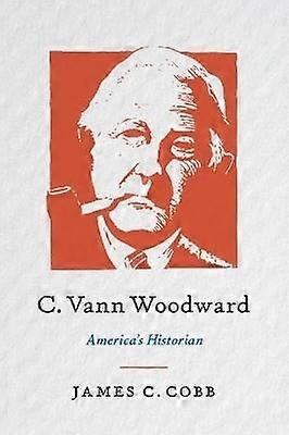 C. Vann Woodward - America`s Historian