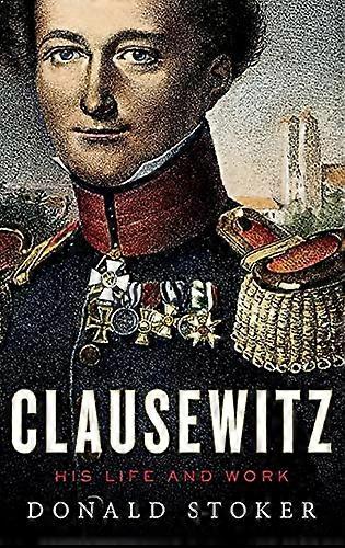 Clausewitz: His Life and Work