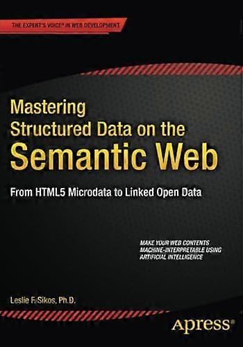 Mastering Structured Data on the Semantic Web: From Html5 Microdata to Linked Open Data