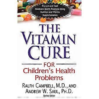 Cure de vitamines pour des problèmes de santé de l’enfant : prévenir et traiter les problèmes de santé de l’enfant à l’aide de Nutrition et supplémentation en vitamine