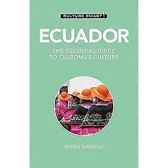 Ecuador - Culture Smart!: Der unverzichtbare Leitfaden für Bräuche und Kultur (Culture Smart!)