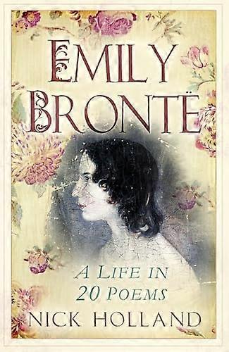 Emily Bronte : Elämä 20 runossa