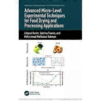Advanced Micro-level Experimental Techniques For Food Drying And Processing Appl - Azharul Karim