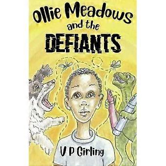 Ollie Meadows And The Defiants - Book 1 - V P Girling
