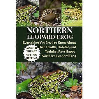Nördlicher Leopardfrosch: Alles, was Sie über Ernährung, Gesundheit, Lebensraum und Training für einen glücklichen Nördlichen Leopardfrosch wissen müssen