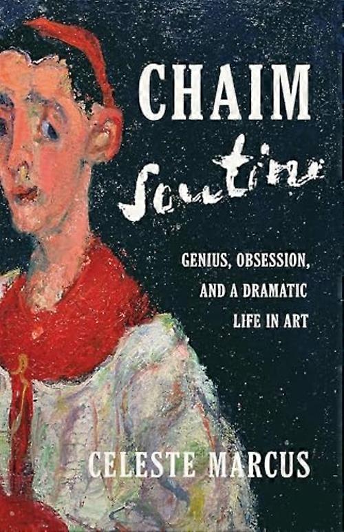 Chaim Soutine : Genius, Obsession, and a Dramatic Life in Art
