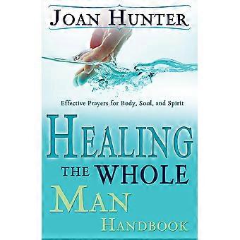 Healing the whole man handbook effective prayers for body, soul, and spirit