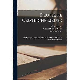 Deutsche Geistliche Lieder The Hymns Of Martin Luther Set To Their Original Melo - Martin 1483-1546 Luther - Paperback - en Book