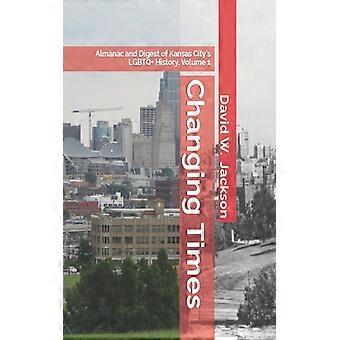 Changing Times Almanac And Digest Of Kansas City's Lgbtq History. Volume 1 Alman - David W. Jackson - Paperback - English Book - History