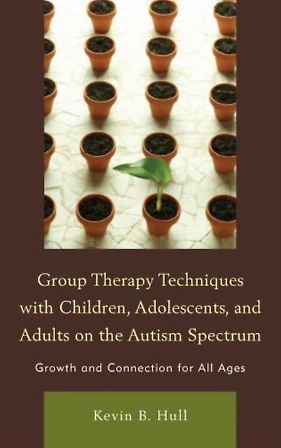 Group Therapy Techniques With Children Adolescents And Adults On The Autism Spec by Kevin B. Hull Paperback Book