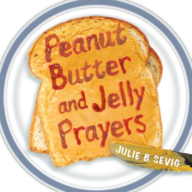 Peanut Butter And Jelly Prayers by Julie B. Sevig Paperback
