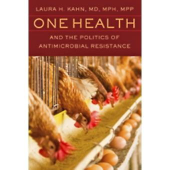 One Health And The Politics Of Antimicrobial Resistance - Laura H