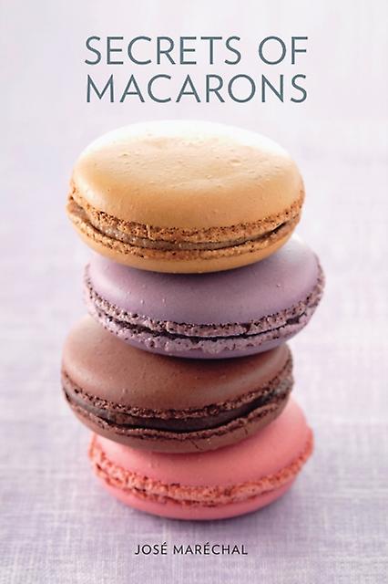 Secrets Of Macarons - Jose Marechal